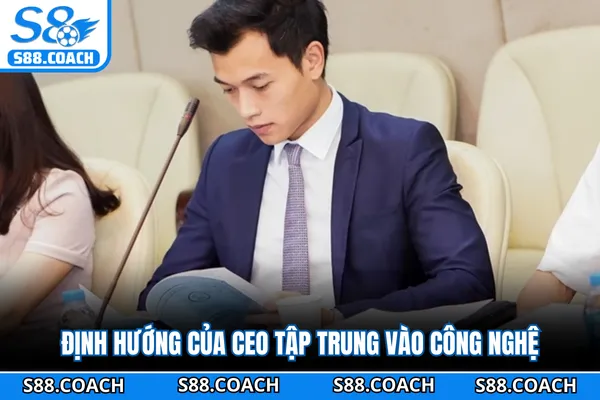 Định hướng của CEO tập trung vào công nghệ Định hướng của CEO tập trung vào công nghệ