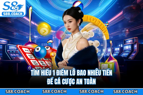 Tìm hiểu 1 điểm lô bao nhiêu tiền để cá cược an toàn Tìm hiểu 1 điểm lô bao nhiêu tiền để cá cược an toàn